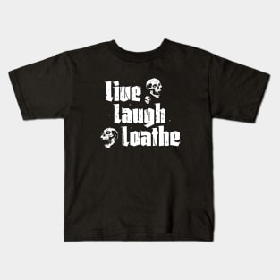 Live Laugh Loathe Kids T-Shirt